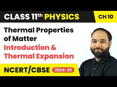 Thermal Properties of Matter - Introduction & Thermal Expansion | Class 11 Physics Chapter 10 | CBSE