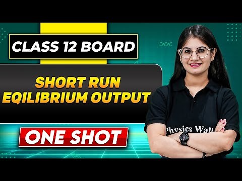 SHORTS RUN EQUILIBRIUM OUTPUT COMPLETE CHAPTER In One Shot | Class 12 Board | Economics