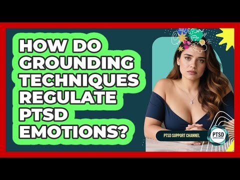 How Do Grounding Techniques Regulate PTSD Emotions? - PTSD Support Channel