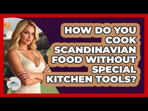 How Do You Cook Scandinavian Food Without Special Kitchen Tools? - Unmapping Scandinavia