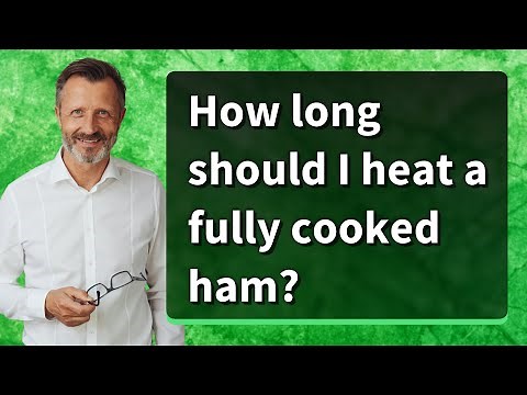 How long should I heat a fully cooked ham?