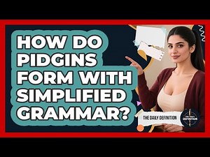 How Do Pidgins Form With Simplified Grammar? - The Daily Definition