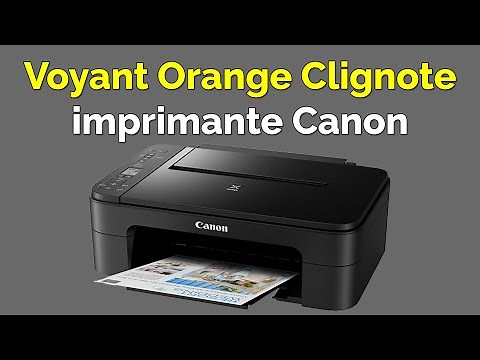Comment réparer problème imprimante canon voyant orange clignote