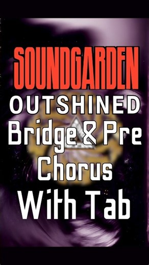 How To Play “Outshined" (Bridge & Pre Chorus) By Soundgarden With On-Screen Guitar Tab