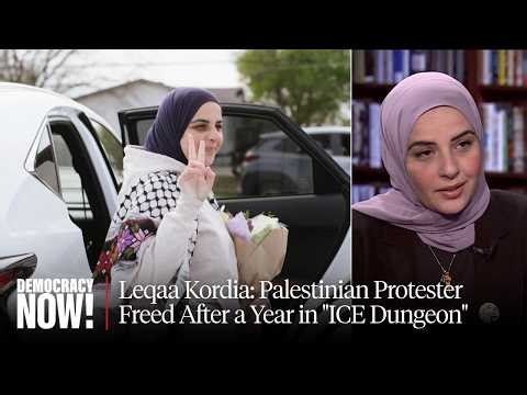 Meet Leqaa Kordia: Palestinian Protester Freed After a Year in "ICE Dungeon"