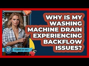 Why Is My Washing Machine Drain Experiencing Backflow Issues? - Plumbing DIY Daily