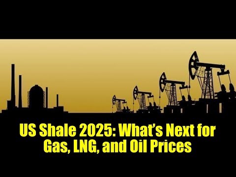 US Shale 2025: What’s Next for Gas, LNG, and Oil Prices