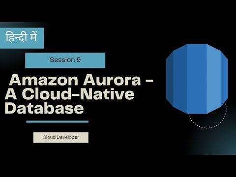 Cloud Developer Session 9 : Amazon Aurora - A Cloud-Native Database