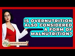 Is Overnutrition Also Considered A Form Of Malnutrition? - Your Nutrition Network