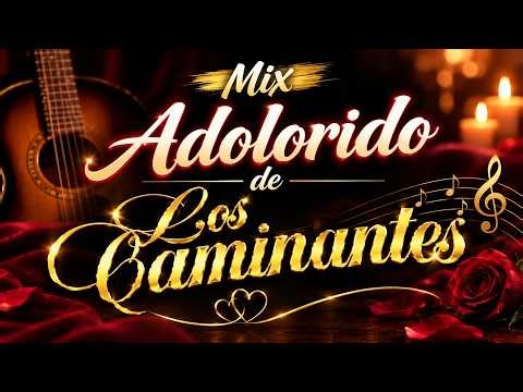 Los Caminantes Mix Románticas Inolvidables💖🎶Mix Adolorido de Los Caminantes