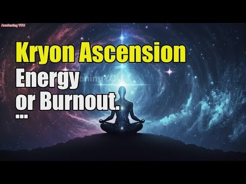 Kryon~ Ascension Energy or Burnout | Awakening YOU