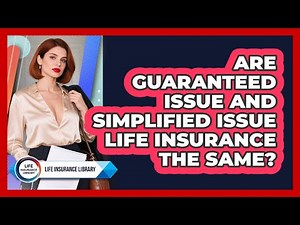 Are Guaranteed Issue And Simplified Issue Life Insurance The Same? - Life Insurance Library