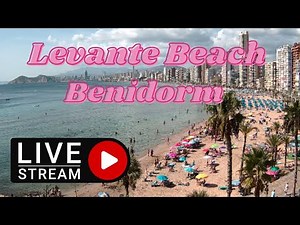 Benidorm 🇪🇸 Levante Beach Live Stream
