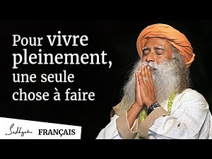 Pour Vivre Pleinement, une Seule Chose à Faire I Sadhguru