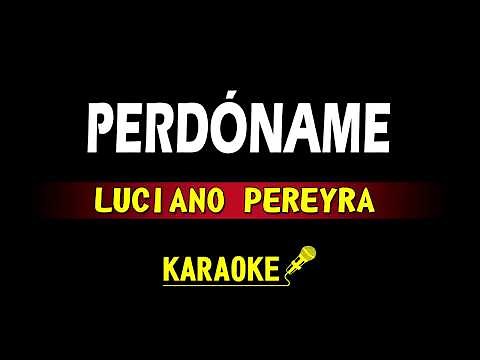 PERDONAME - LUCIANO PEREYRA - KARAOKE
