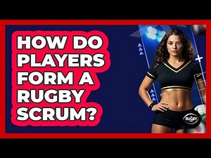 How Do Players Form a Rugby Scrum?