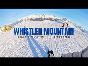 Silent Snowboarding Whistler Mountain + Chill Music in 4K