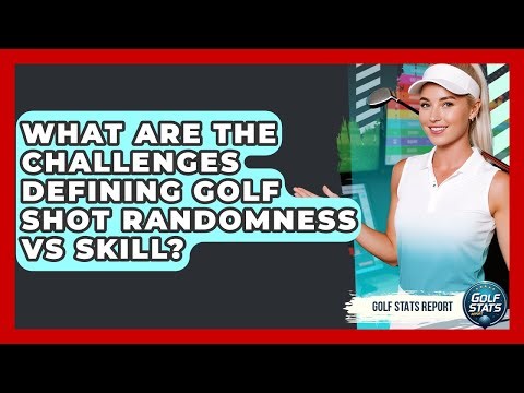 What Are The Challenges Defining Golf Shot Randomness Vs Skill? - Golf Stats Report