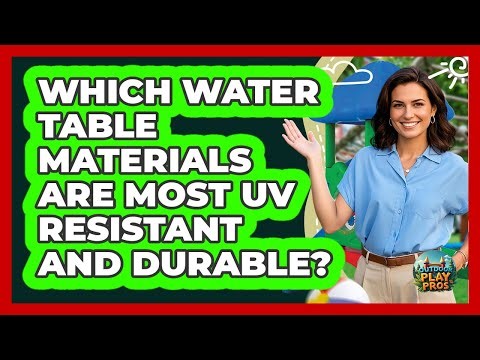 Which Water Table Materials Are Most UV Resistant And Durable? - Outdoor Play Pros