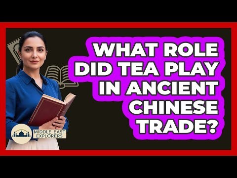What Role Did Tea Play In Ancient Chinese Trade?