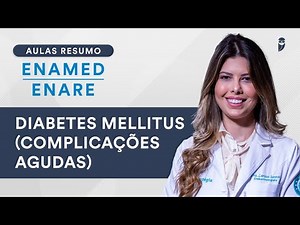 Aula Resumo ENAMED / ENARE - Diabetes Mellitus (Complicações Agudas)