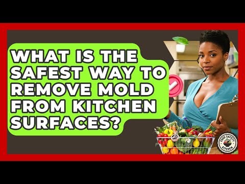 What Is The Safest Way To Remove Mold From Kitchen Surfaces? - Food Safety Kitchen