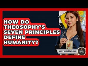 How Do Theosophy's Seven Principles Define Humanity? - Occult Origins Explained