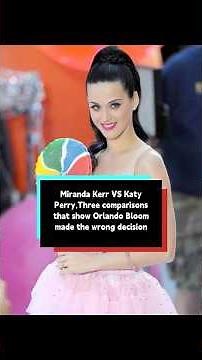 Miranda Kerr VS Katy Perry,Three comparisons that show Orlando Bloom
