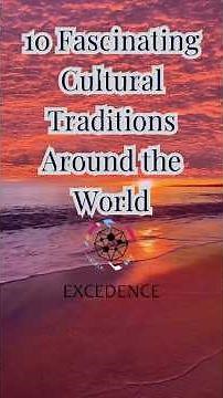 10 Fascinating Cultural Traditions Around the World