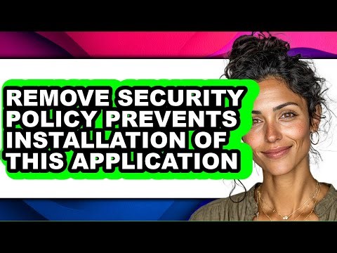 How to Remove Security Policy Prevents Installation of This Application - Full Guide