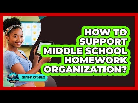 How To Support Middle School Homework Organization?