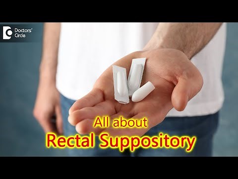 7 Facts about Rectal Suppositories: What are they? Main Uses - Dr. Rajasekhar M R| Doctors' Circle