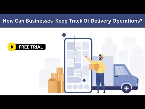 How Can Businesses Keep Track Of Delivery Operations