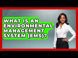 What Is An Environmental Management System (EMS)? - Making Politics Simple