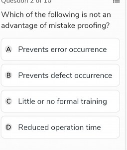 Which of the following is not an advantage of mistake proofing?... | Filo