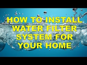 DIY Water Filter Installation Guide: How to Install Water Filters at Home