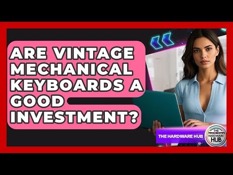 Are Vintage Mechanical Keyboards A Good Investment? - The Hardware Hub