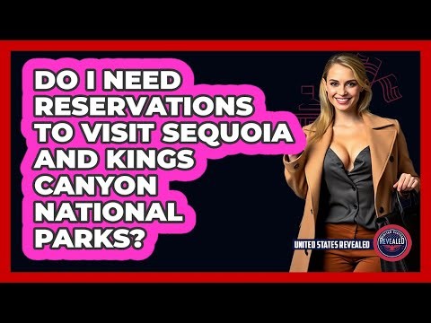 Do I Need Reservations To Visit Sequoia And Kings Canyon National Parks? | United States Revealed