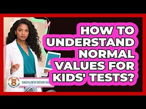 How To Understand Normal Values For Kids' Tests?