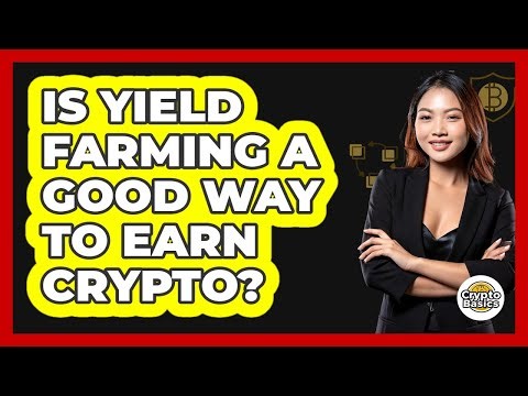 Is Yield Farming A Good Way To Earn Crypto? - CryptoBasics360.com
