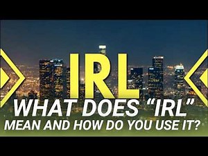 What Does “IRL” Mean and How Do You Use It?