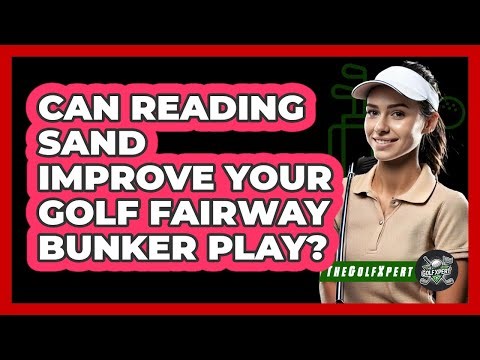 Can Reading Sand Improve Your Golf Fairway Bunker Play? - The Golf Xpert