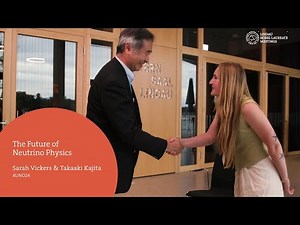 The Future of Neutrino Physics with Takaaki Kajita and Sarah Vickers