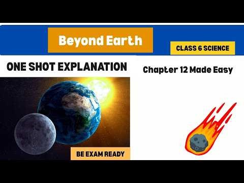 Beyond Earth (Chapter 12) – Complete Chapter in One Video | Class 6 Science + Quick Revision