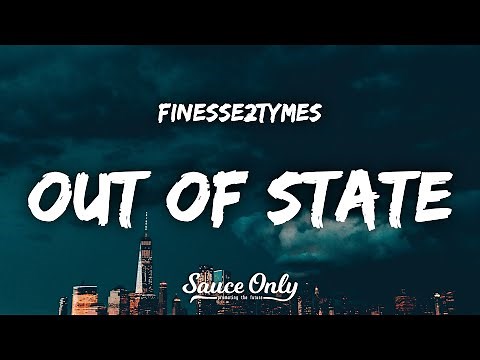 Finesse2tymes - Out of State (Lyrics)