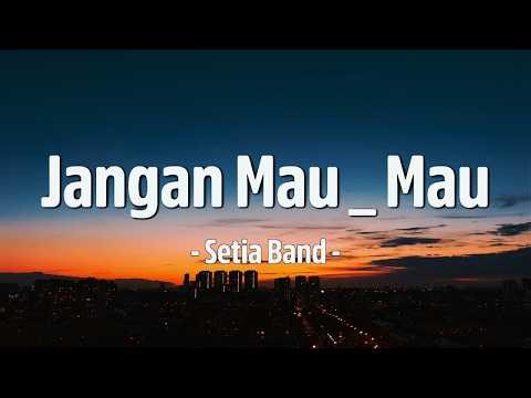 Jangan Mau Mau - Setia Band Lirik 🎵
