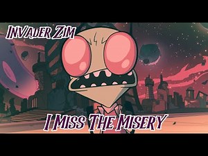 Invader Zim - I Miss The Misery