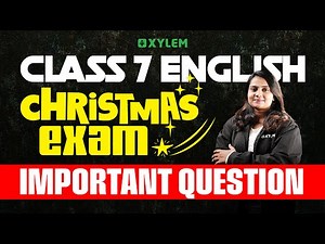 Class 7 Christmas Exam : English | Important Question | Xylem Class 7