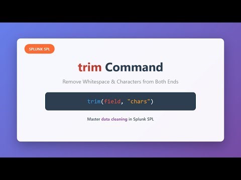 Splunk SPL trim Command Tutorial - Remove Whitespace & Characters from Strings