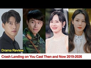Crash Landing on You | Then and Now 2019-2026